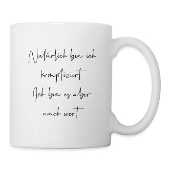 Natürlich bin ich kompliziert bin es aber wert - Tasse - Weiß - Rechts