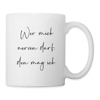 Wer mich nerven darf den mag ich - Tasse - Weiß - Rechts