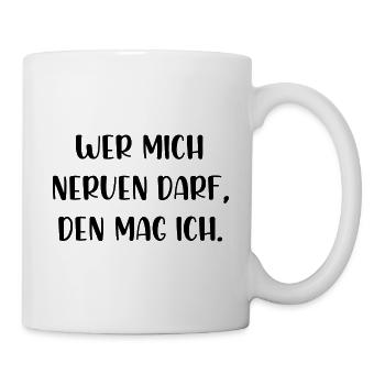 Wer mich nerven darf den mag ich - Tasse - Weiß - Rechts