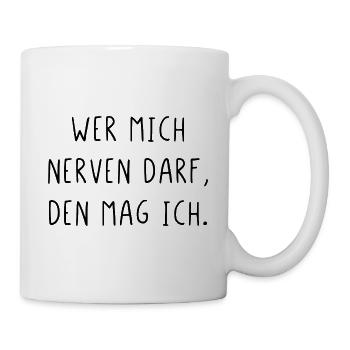 Wer mich nerven darf den mag ich - Tasse - Weiß - Rechts