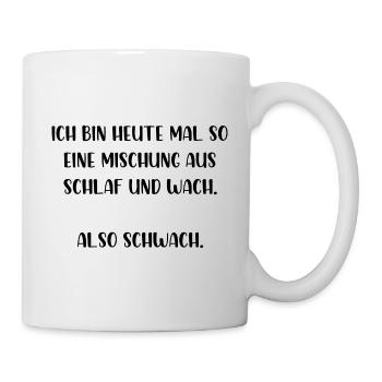 Ich bin heute mal so eine Mischung also Schwach - Tasse - Weiß - Rechts