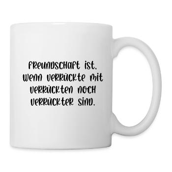 Freundschaft wenn verrückte noch verrückter sind - Tasse - Weiß - Rechts