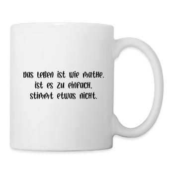 Leben ist wie Mathe zu einfach stimmt etwas nicht - Tasse - Weiß - Rechts