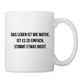 Leben ist wie Mathe zu einfach stimmt etwas nicht - Tasse - Weiß - Rechts