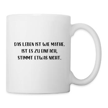 Leben ist wie Mathe zu einfach stimmt etwas nicht - Tasse - Weiß - Rechts