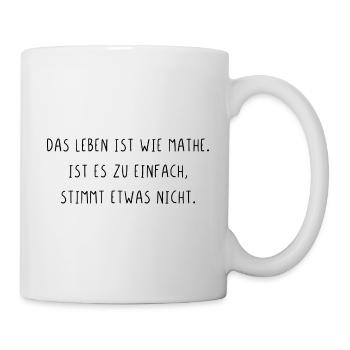 Leben ist wie Mathe zu einfach stimmt etwas nicht - Tasse - Weiß - Rechts
