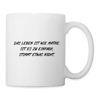 Leben ist wie Mathe zu einfach stimmt etwas nicht - Tasse - Weiß - Rechts