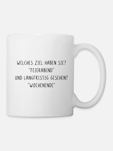 Welches Ziel haben Sie Feierabend und Wochenende - Tasse - Weiß