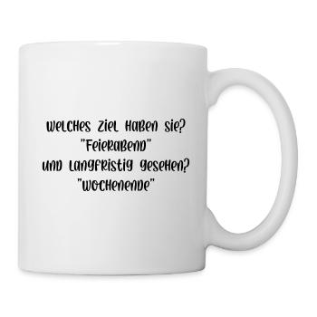 Welches Ziel haben Sie Feierabend und Wochenende - Tasse - Weiß - Rechts