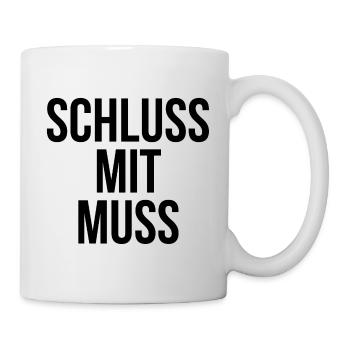 Schluss mit muss - Tasse - Weiß - Rechts