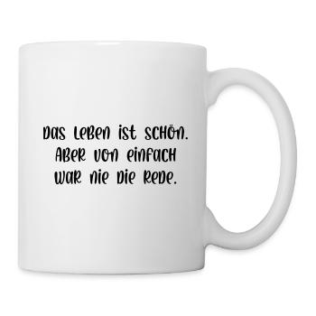 Das Leben ist schön von einfach war nie die Rede - Tasse - Weiß - Rechts