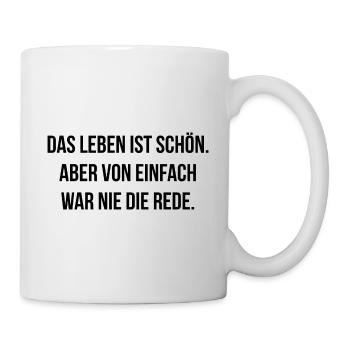 Das Leben ist schön von einfach war nie die Rede - Tasse - Weiß - Rechts