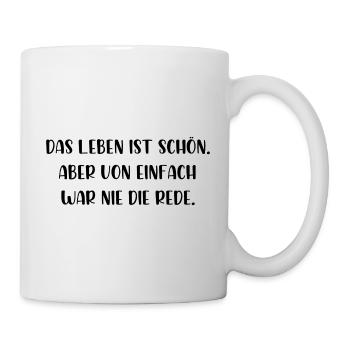Das Leben ist schön von einfach war nie die Rede - Tasse - Weiß - Rechts
