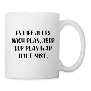 Es lief alles nach Plan aber der Plan war Mist - Tasse - Weiß - Rechts