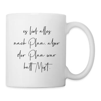 Es lief alles nach Plan aber der Plan war Mist - Tasse - Weiß - Rechts