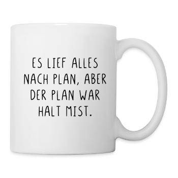 Es lief alles nach Plan aber der Plan war Mist - Tasse - Weiß - Rechts