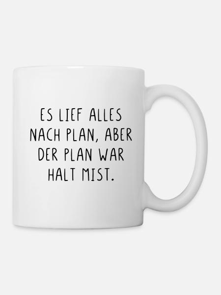 Es lief alles nach Plan aber der Plan war Mist - Tasse - Weiß