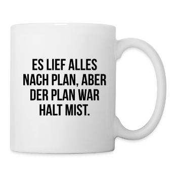 Es lief alles nach Plan aber der Plan war Mist - Tasse - Weiß - Rechts