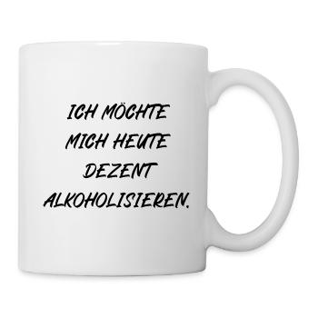 Ich möchte mich heute dezent alkoholisieren - Tasse - Weiß - Rechts