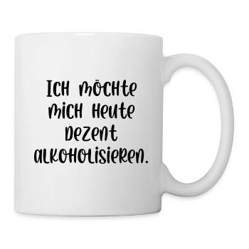 Ich möchte mich heute dezent alkoholisieren - Tasse - Weiß - Rechts