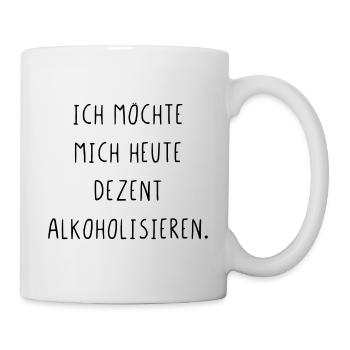 Ich möchte mich heute dezent alkoholisieren - Tasse - Weiß - Rechts