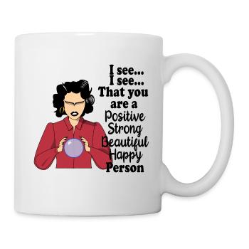 Ich sehe, dass du eine positive starke Schönheit bist - Tasse - Weiß - Rechts