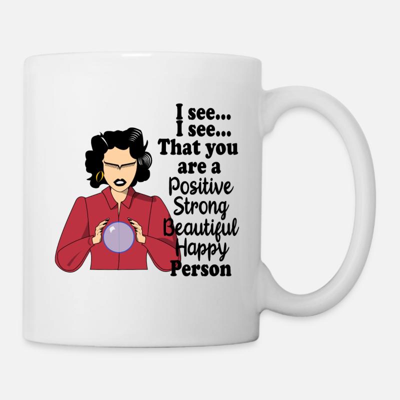 Ich sehe, dass du eine positive starke Schönheit bist - Tasse - Weiß
