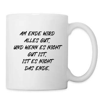 Am Ende wird alles gut wenn nicht ist es nicht - Tasse - Weiß - Rechts