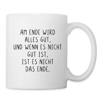 Am Ende wird alles gut wenn nicht ist es nicht - Tasse - Weiß - Rechts