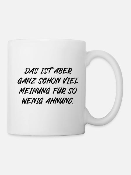 Das ist ganz schön viel Meinung für wenig Ahnung - Tasse - Weiß