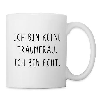 Ich bin keine Traumfrau ich bin echt - Tasse - Weiß - Rechts