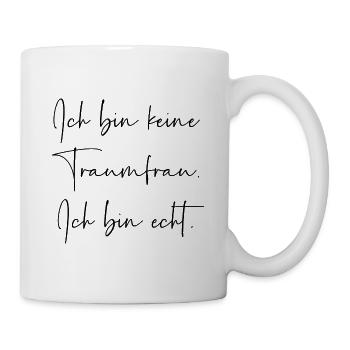 Ich bin keine Traumfrau ich bin echt - Tasse - Weiß - Rechts