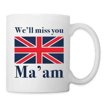 We’ll Miss You Ma’am - Mug - white - Right