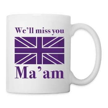 We’ll Miss You Ma’am - Mug - white - Right