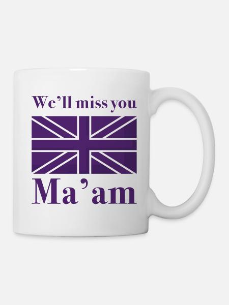 Wir werden dich vermissen, Ma'am - Tasse - Weiß