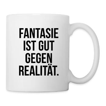 Fantasie ist gut gegen Realität - Tasse - Weiß - Rechts
