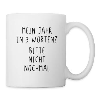 Mein Jahr in 3 Worten Bitte nicht nochmal - Tasse - Weiß - Rechts