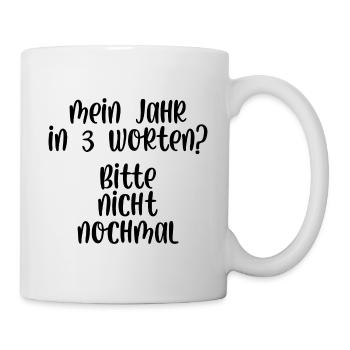 Mein Jahr in 3 Worten Bitte nicht nochmal - Tasse - Weiß - Rechts