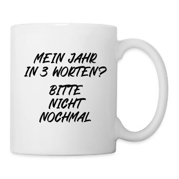 Mein Jahr in 3 Worten Bitte nicht nochmal - Tasse - Weiß - Rechts