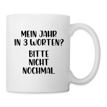 Mein Jahr in 3 Worten Bitte nicht nochmal - Tasse - Weiß - Rechts