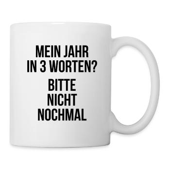 Mein Jahr in 3 Worten Bitte nicht nochmal - Tasse - Weiß - Rechts