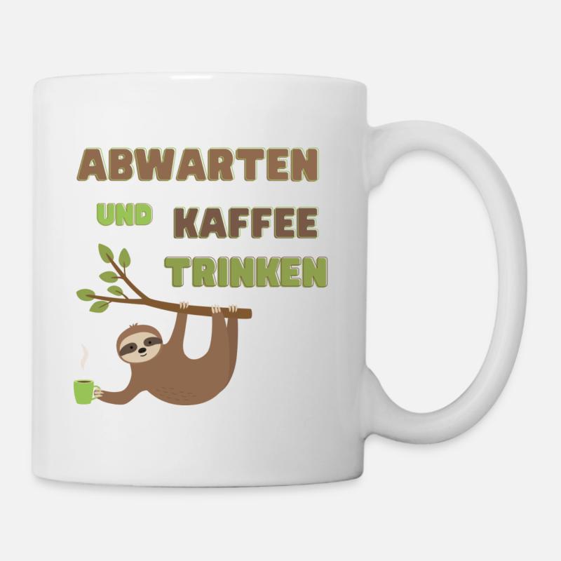 Abwarten und Kaffee trinken - Tasse - Weiß