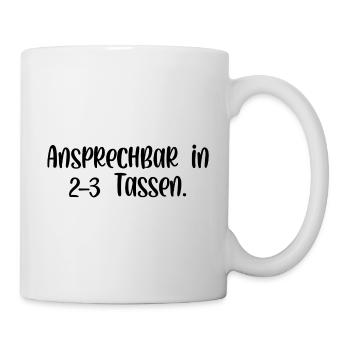 Ansprechbar in 2 3 Tassen - Tasse - Weiß - Rechts