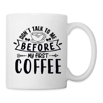 Sprich erst nach meinem ersten Kaffee mit mir. - Tasse - Weiß - Rechts