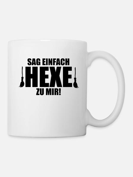 SAG EINFACH HEXE ZU MIR! - HALLOWEEN - HEXEN - Tasse - Weiß