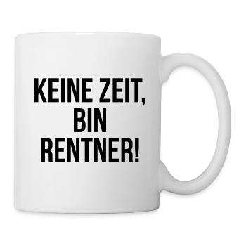 Keine Zeit bin Rentner - Tasse - Weiß - Rechts