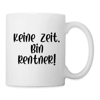 Keine Zeit bin Rentner - Tasse - Weiß - Rechts