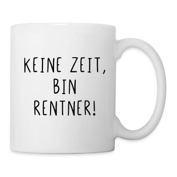 Keine Zeit bin Rentner - Tasse - Weiß - Rechts