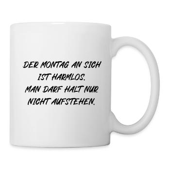 Montag ist harmlos man darf nur nicht aufstehen - Tasse - Weiß - Rechts