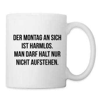 Montag ist harmlos man darf nur nicht aufstehen - Tasse - Weiß - Rechts